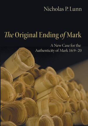 Book cover of The Original Ending of Mark: A New Case for the Authenticity of Mark 16:9-20