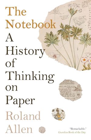 Book cover of The Notebook: A History of Thinking on Paper