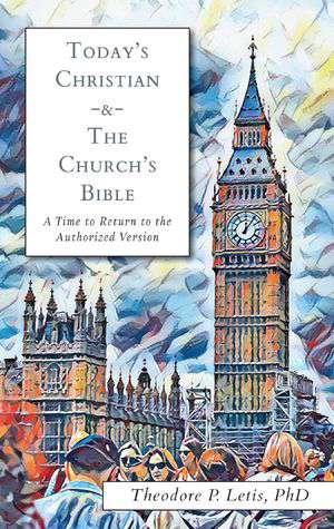 Book cover of Today's Christian & the Church's Bible: A Time to Return to the Authorized Version