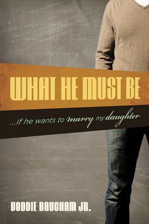 Book cover of What He Must Be: ...If He Wants to Marry My Daughter